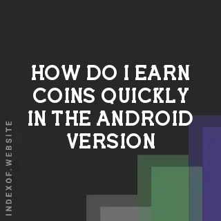 How do I earn coins quickly in the Android version? Banners
